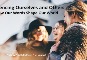 Influencing Ourselves and Others: How Our Words Shape Our World