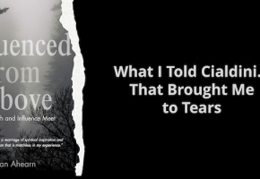 Faith and Influence: What I Told Cialdini That Brought Me to Tears
