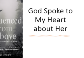 Faith and Influence: God Spoke to My Heart about Her