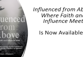 Influenced from Above: Where Faith and Influence Meet (Now Available)