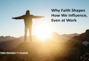 Why Faith Shapes How We Influence, Even at Work