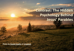 Contrast: The Hidden Psychology Behind Jesus' Parables