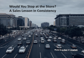 Would You Stop at the Store? A Sales Lesson in Consistency