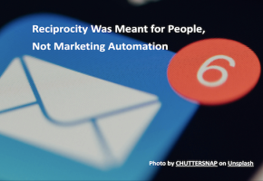Reciprocity Was Meant for People, Not Marketing Automation