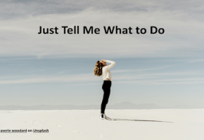Just Tell Me What to Do