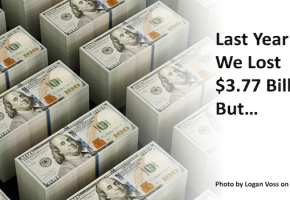 Last Year We Lost $3.77 Billion. But&hellip;